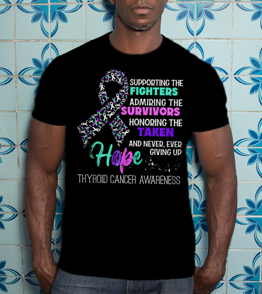 Supporting The Fighters Admiring The Survivors Honoring The Taken Hope Thyroid Cancer Awareness T-Shirt