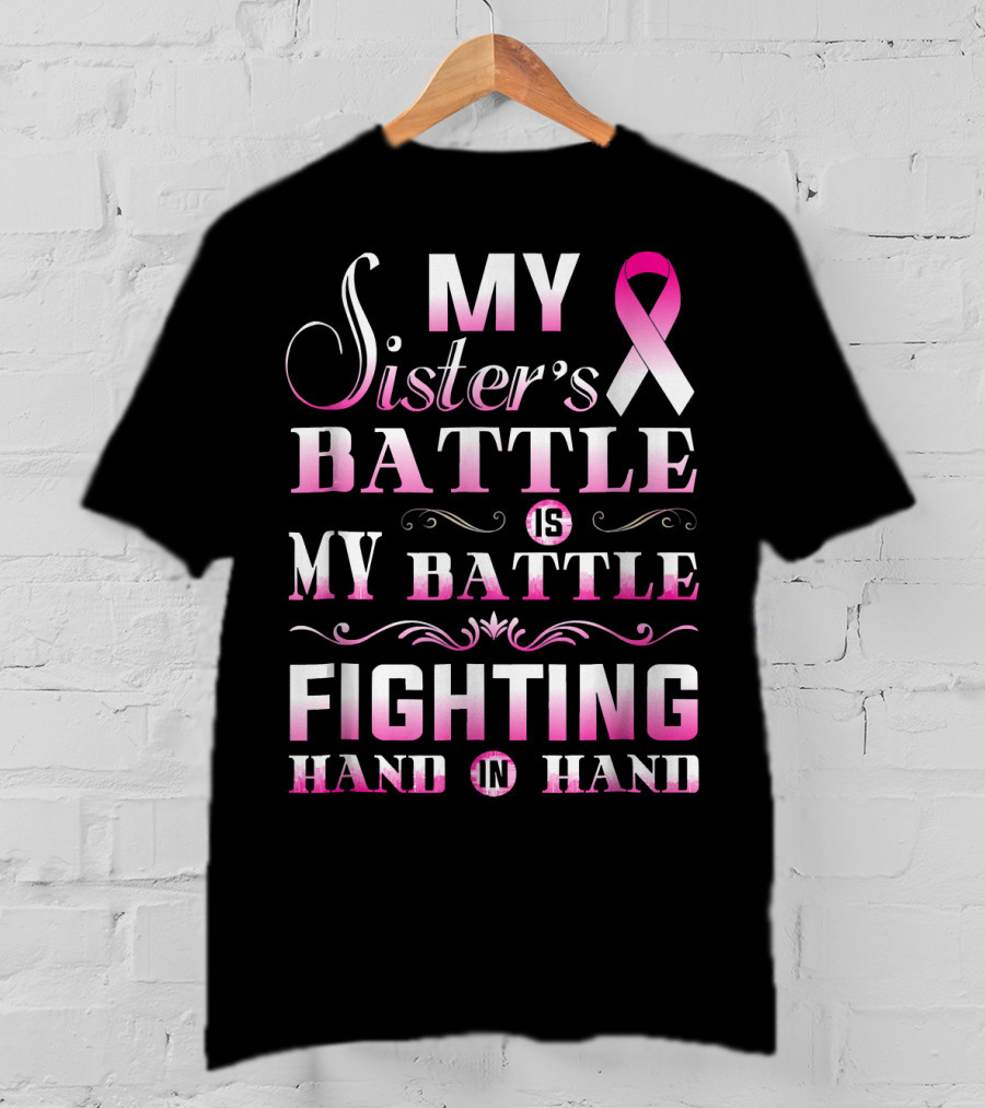 My Sister's Battle Is My Battle Fighting Hand In Hand Pink Ribbon Breast Cancer T-Shirt