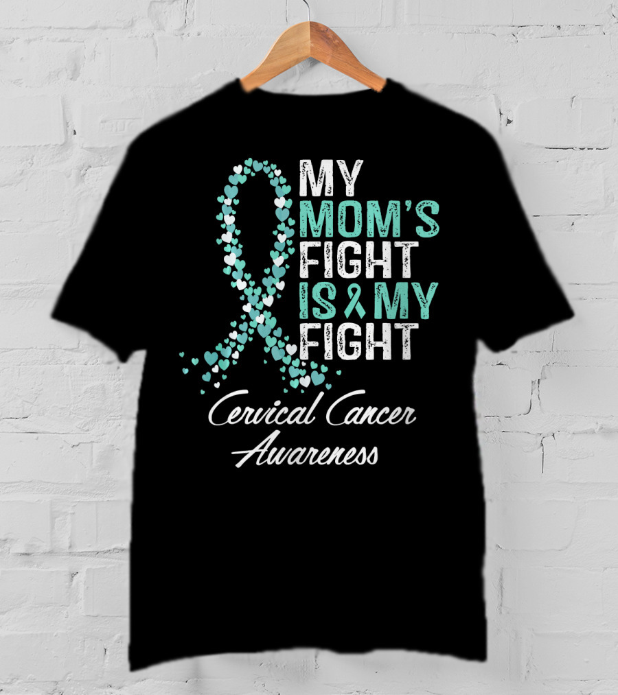 My Mom's Fight Is My Fight Cervical Cancer Awareness T-Shirt