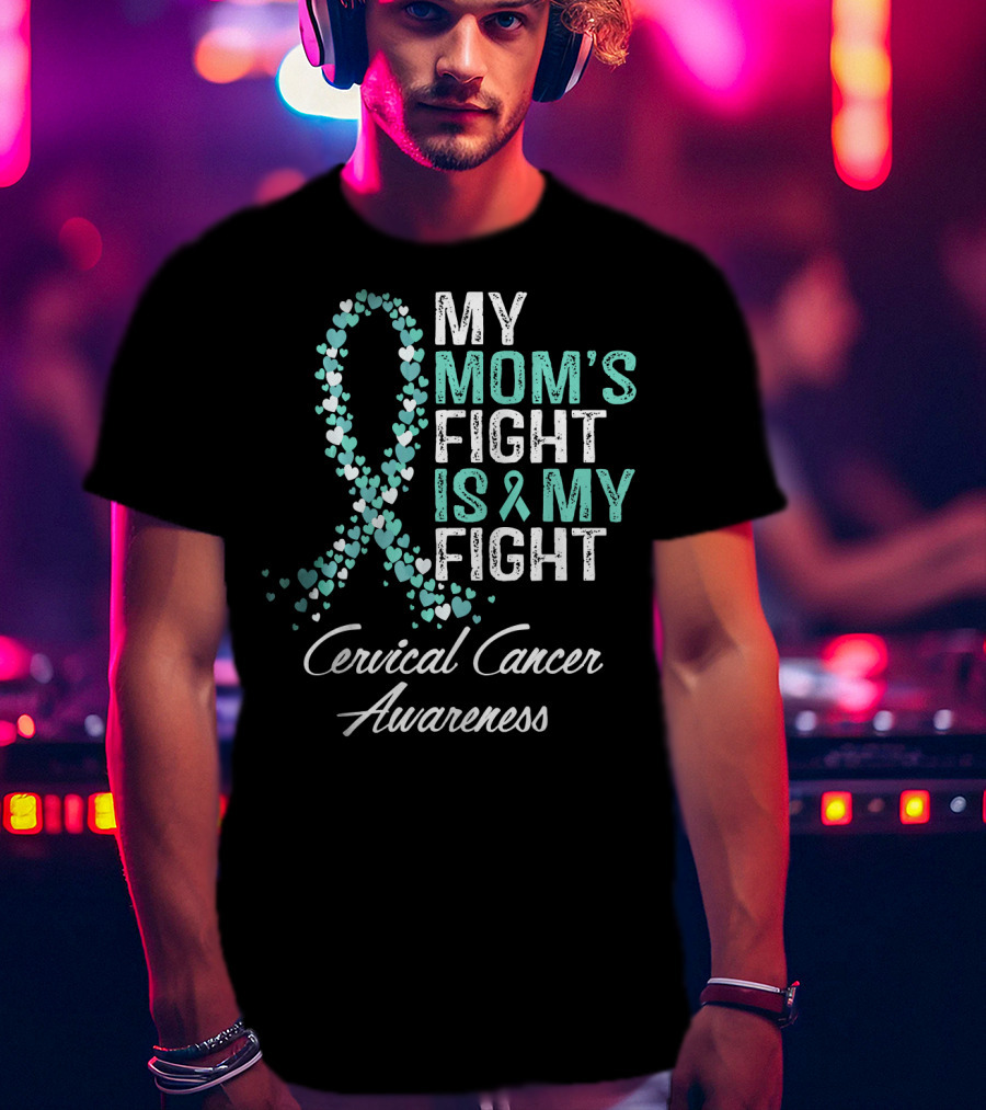 My Mom's Fight Is My Fight Cervical Cancer Awareness T-Shirt