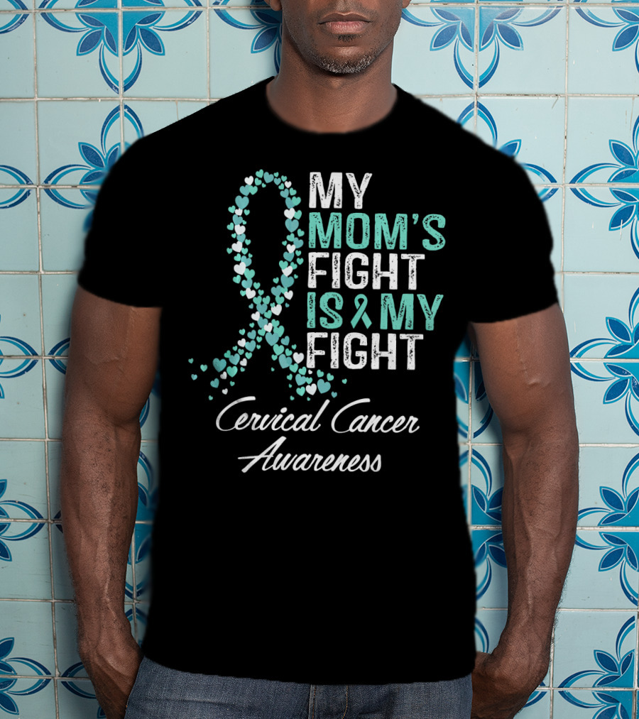 My Mom's Fight Is My Fight Cervical Cancer Awareness T-Shirt