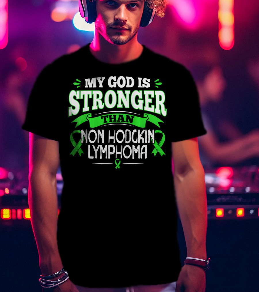 My God Is Stronger Than Non Hodgkin Lymphoma T-Shirt