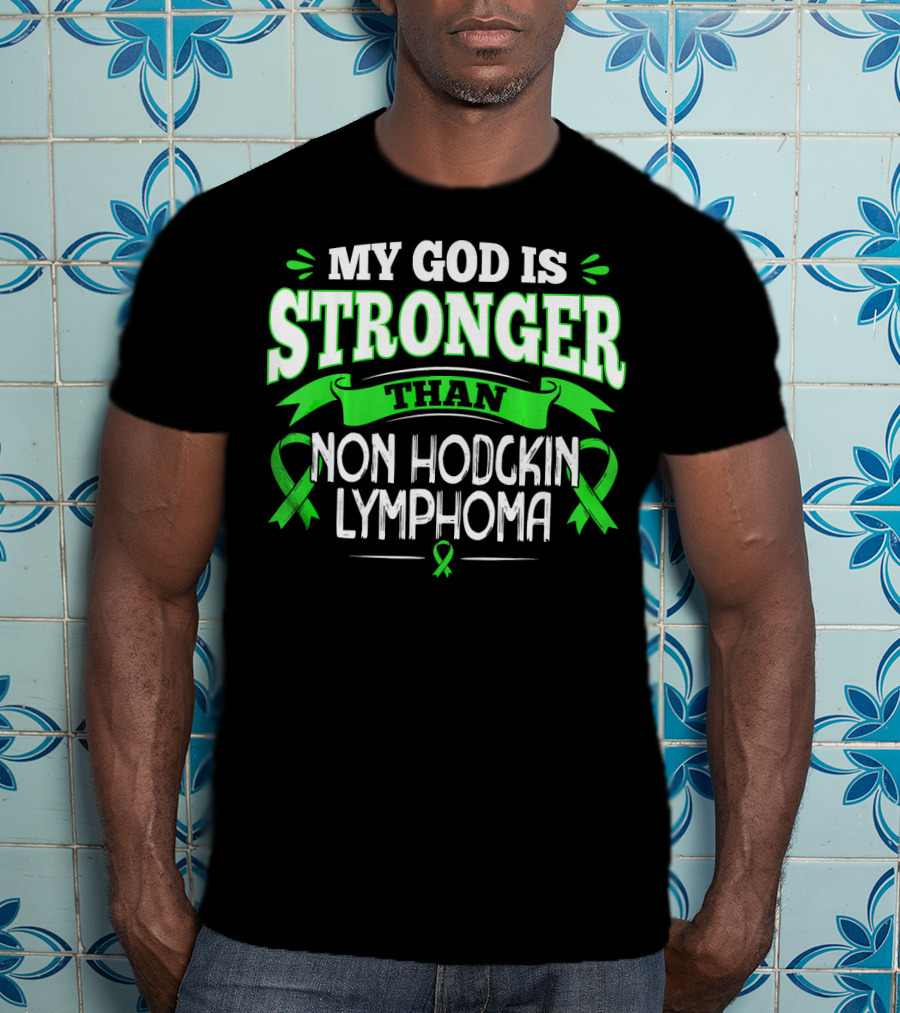 My God Is Stronger Than Non Hodgkin Lymphoma T-Shirt