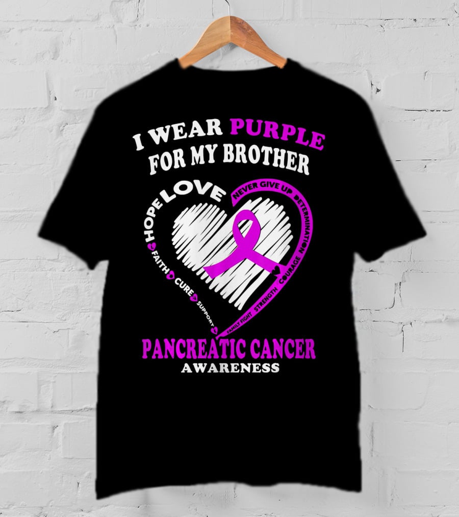 I Wear Purple For My Brother Pancreatic Cancer Awareness Love Courage Determination Strength Hope T-Shirt