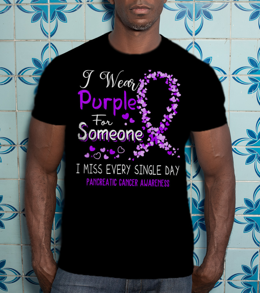 I Wear Purple For Someone I Miss Every Single Day Pancreatic Cancer Awareness T-Shirt