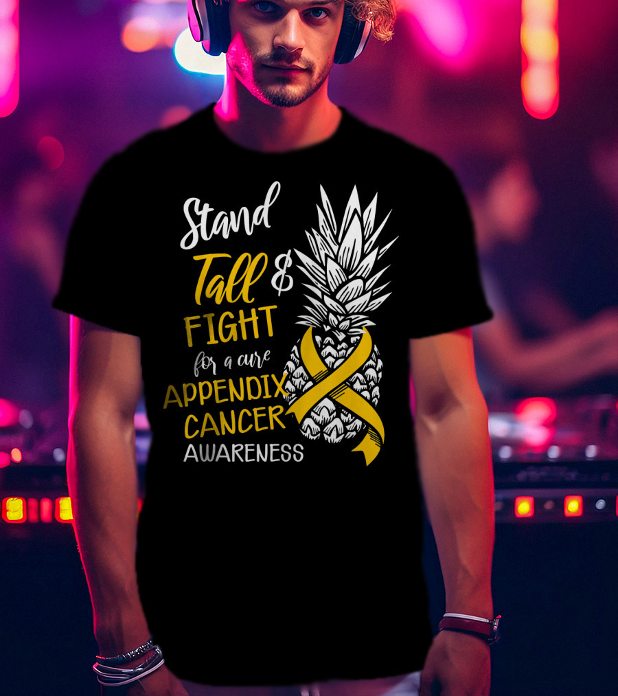 Stand Tall And Fight For A Cure Appendix Cancer Awareness Pineapple T-Shirt