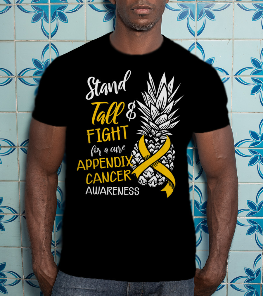 Stand Tall And Fight For A Cure Appendix Cancer Awareness Pineapple T-Shirt