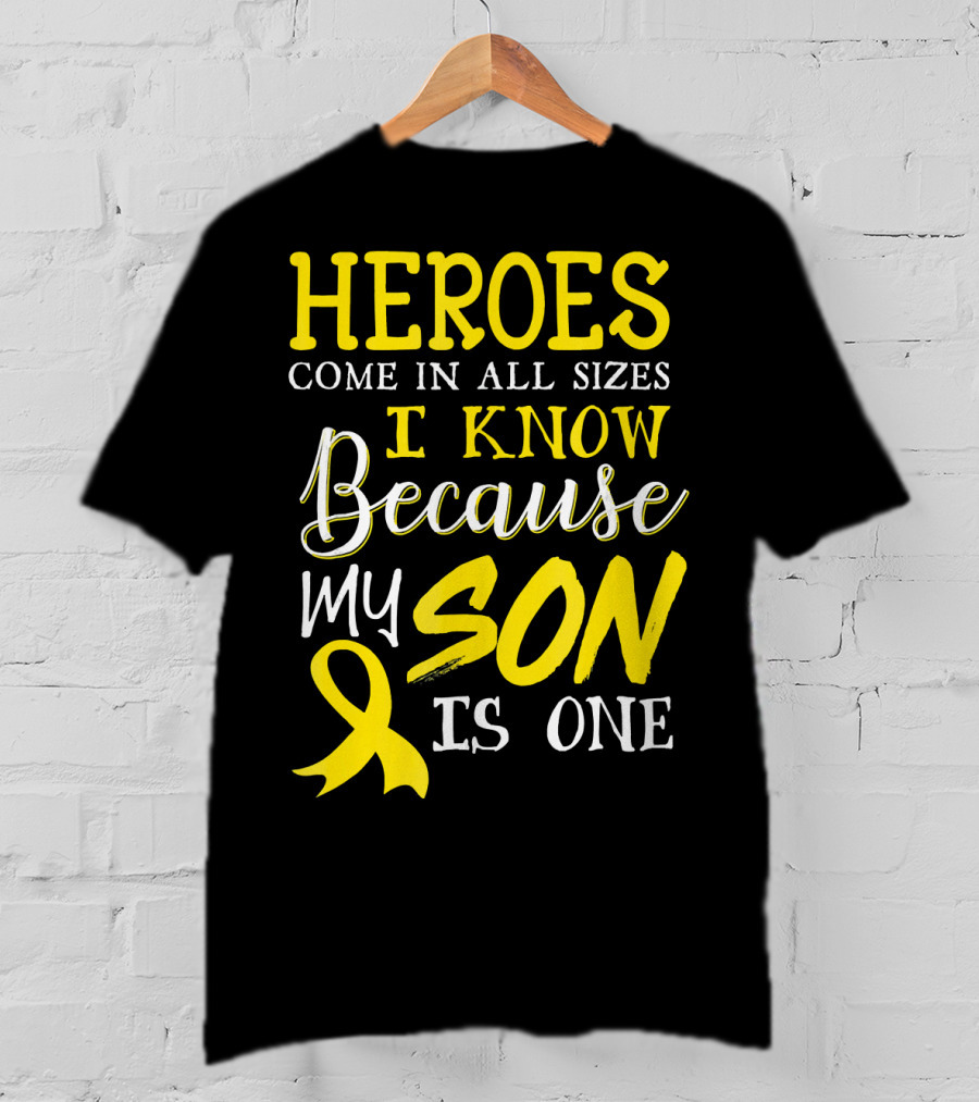 Heroes Come In All Sizes I Know Because My Son Is One Childhood Cancer Awareness T-Shirt