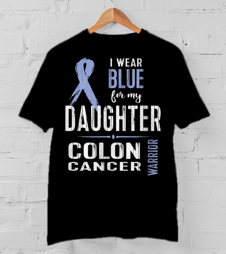 I Wear Blue For My Daughter Colon Cancer Warrior T-Shirt