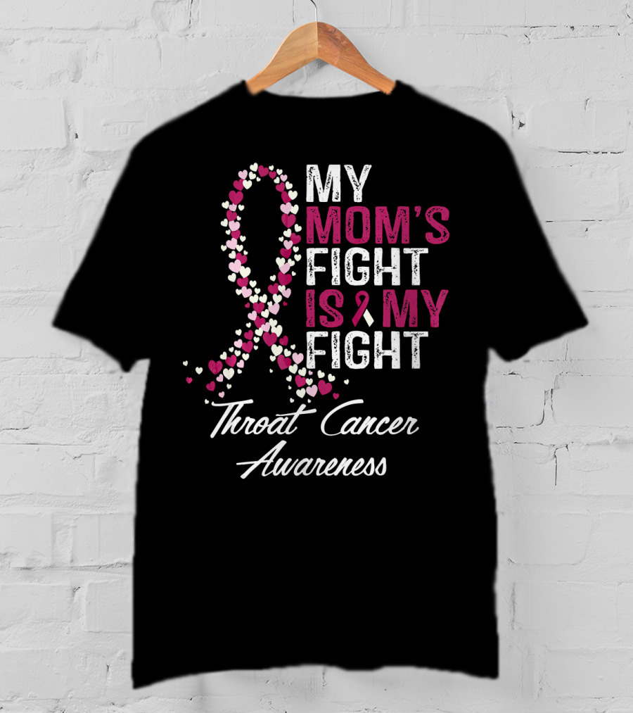 My Mom's Fight Is My Fight Throat Cancer Awareness T-Shirt