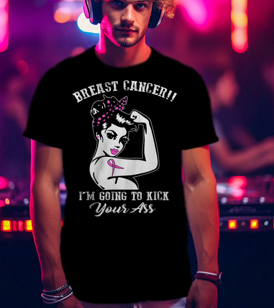 Breast Cancer I'm Going To Kick Your Ass Retro Rosie The Riveter Style With Pink T-Shirt