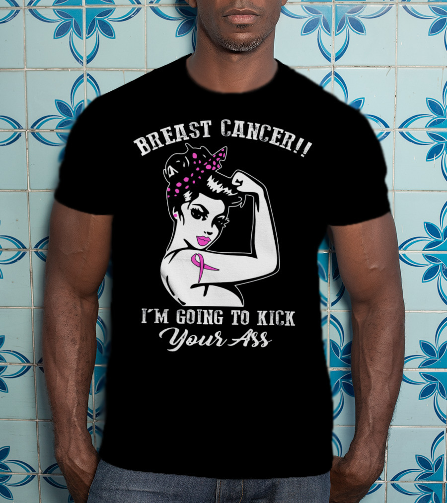 Breast Cancer I'm Going To Kick Your Ass Retro Rosie The Riveter Style With Pink T-Shirt