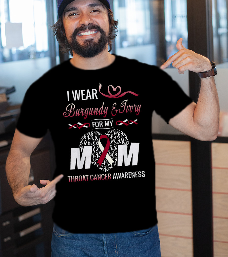 I Wear Burgundy And Ivory For My Mom Throat Cancer Awareness T-Shirt