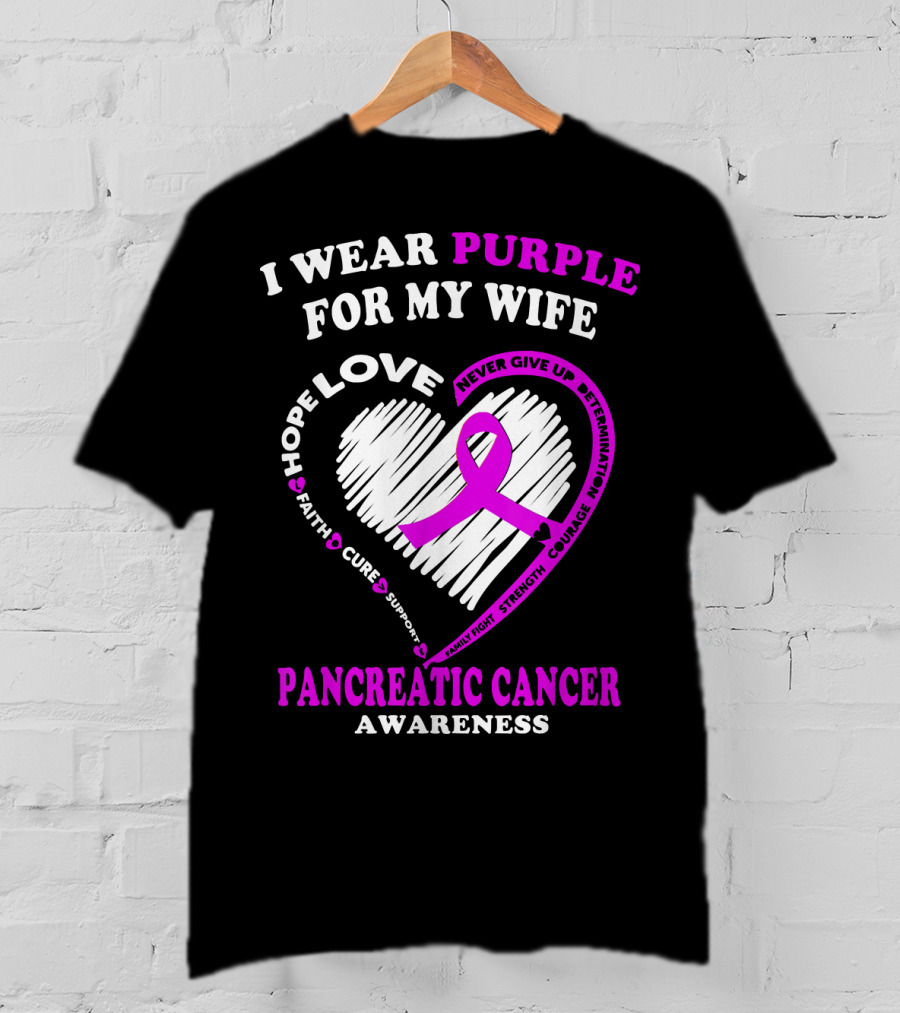 I Wear Purple For My Wife Love Hope Faith Cure Support Never Give Up Determination Family Fight Strength Courage Inspire Pancreatic Cancer Awareness T-Shirt