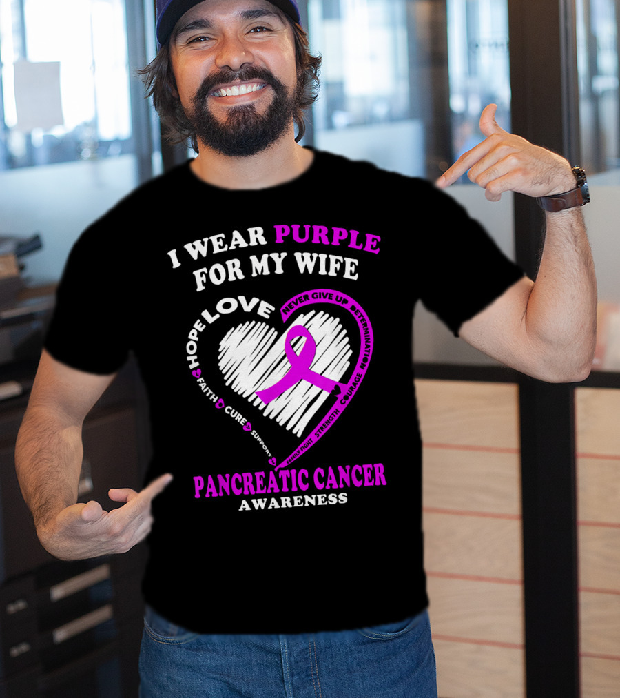 I Wear Purple For My Wife Love Hope Faith Cure Support Never Give Up Determination Family Fight Strength Courage Inspire Pancreatic Cancer Awareness T-Shirt