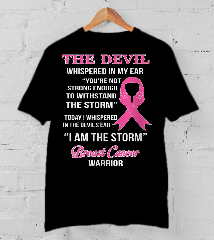 The Devil Whispered In My Ear Breast Cancer Warrior I Am The Storm T-Shirt