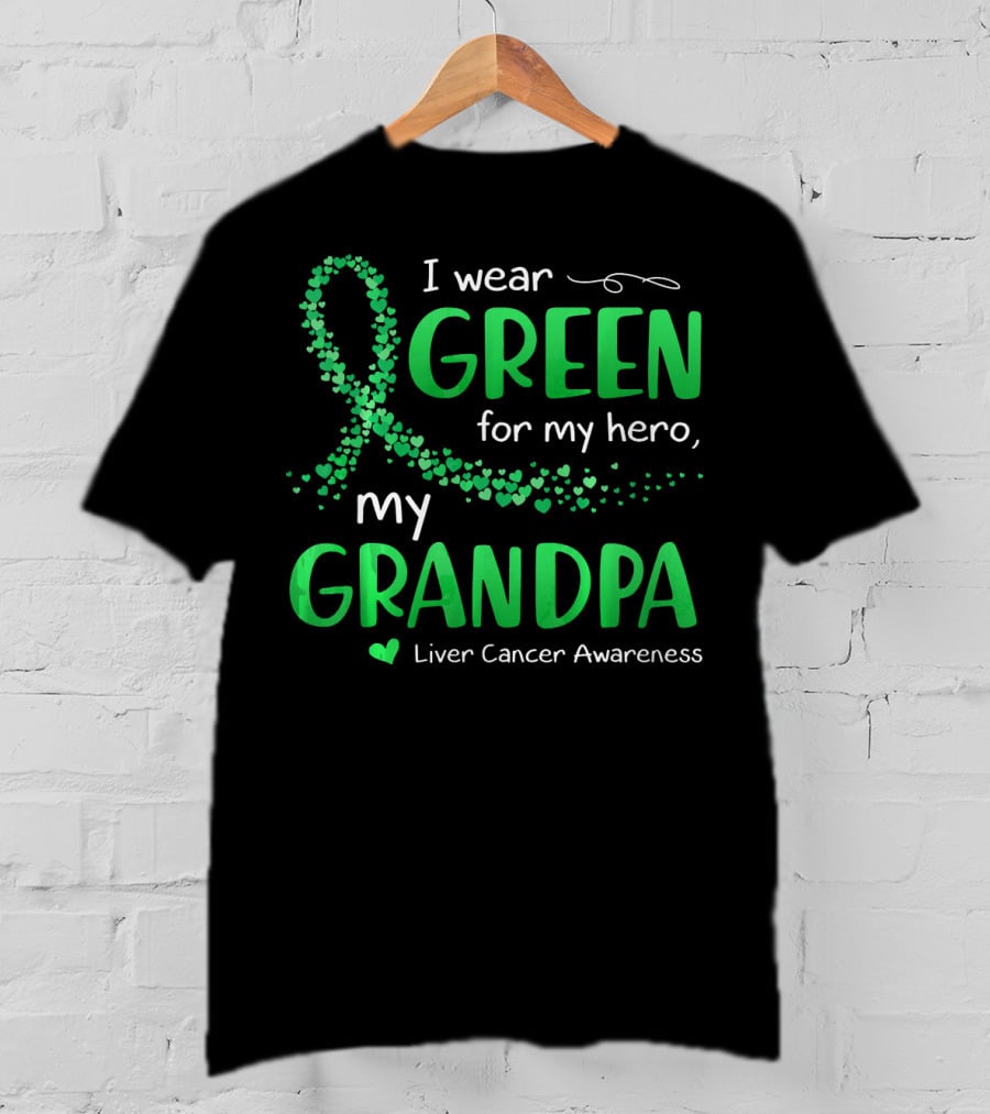 I Wear Green For My Hero My Grandpa Liver Cancer Awareness T-Shirt