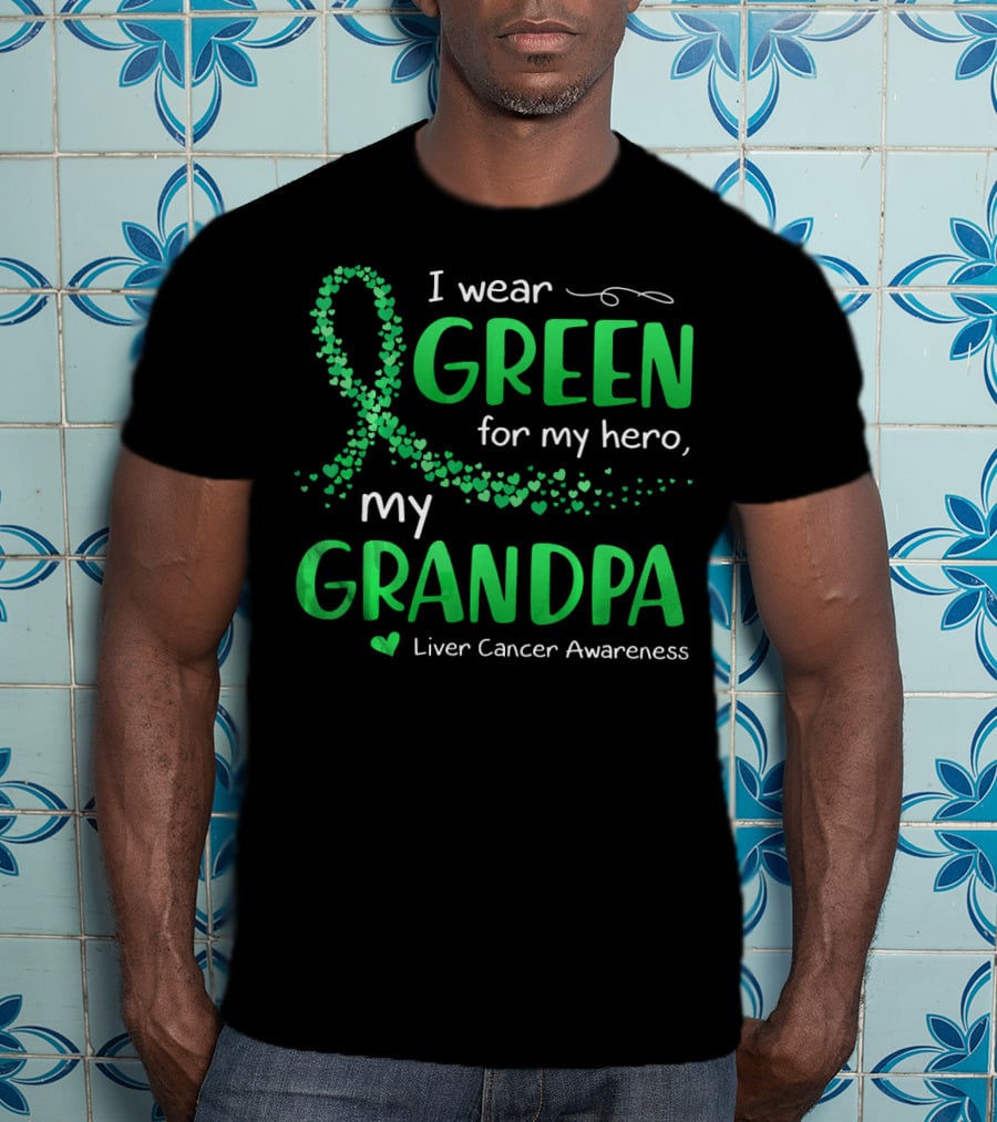 I Wear Green For My Hero My Grandpa Liver Cancer Awareness T-Shirt