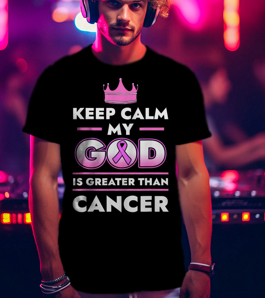 Keep Calm My God Is Greater Than Cancer Pink T-Shirt