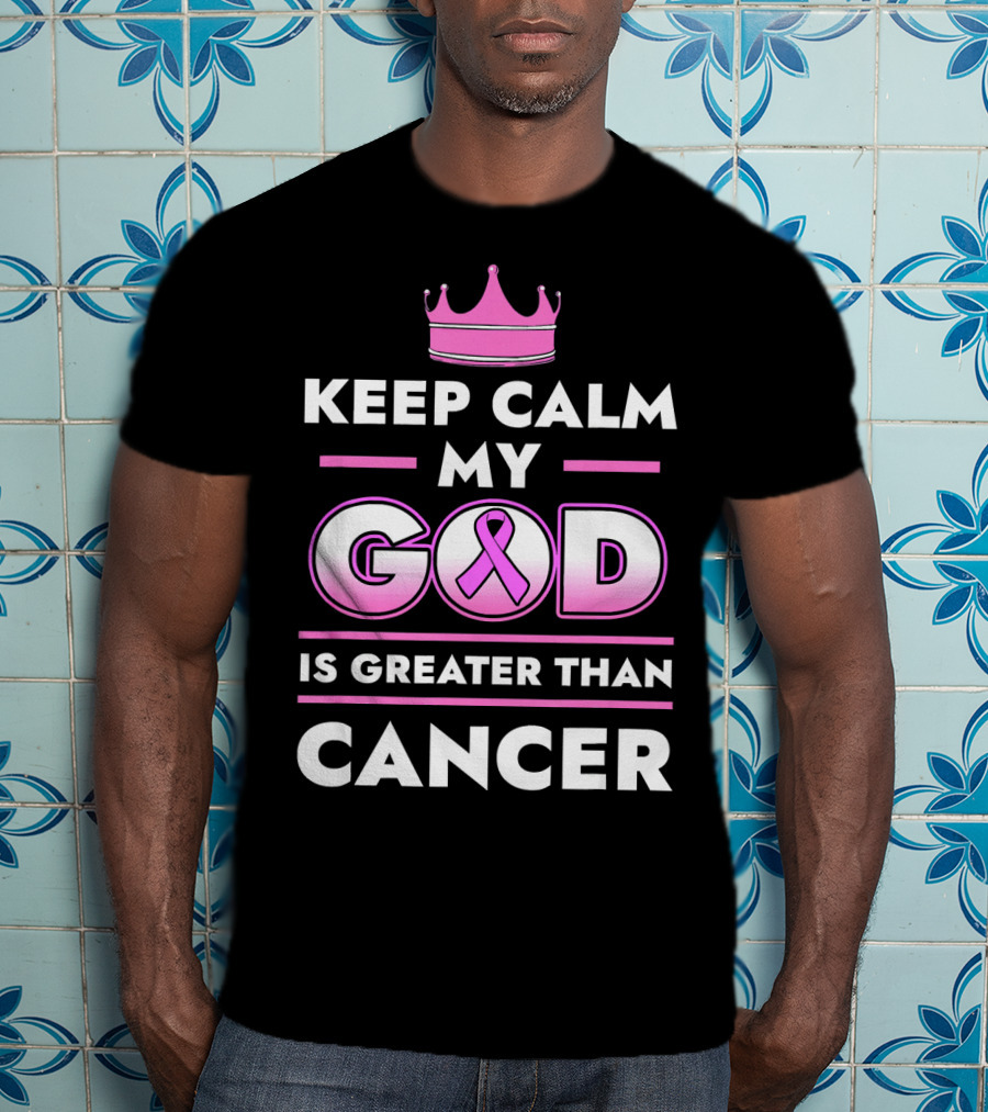 Keep Calm My God Is Greater Than Cancer Pink T-Shirt