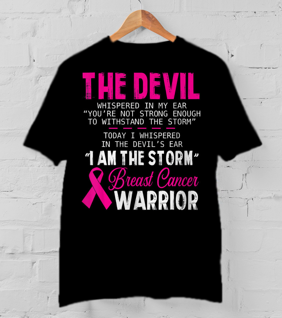 The Devil Whispered I Am The Storm Breast Cancer Warrior T-Shirt
