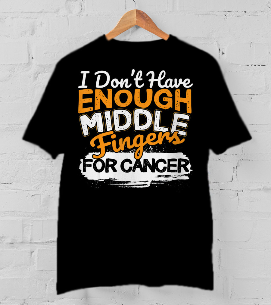 I Don't Have Enough Middle Fingers For Cancer T-Shirt