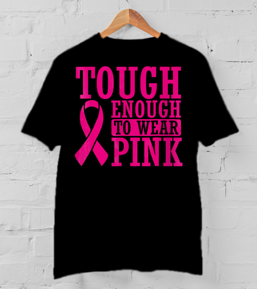 Tough Enough To Wear Pink Cancer Awareness T-Shirt