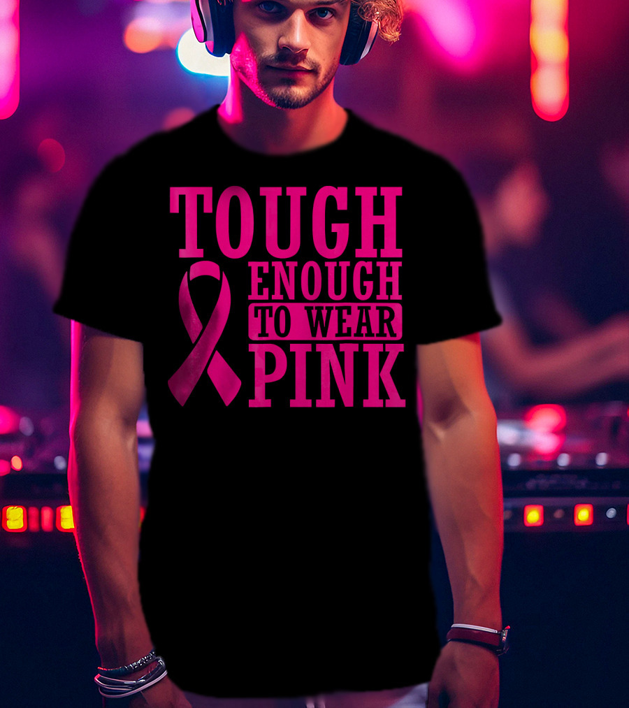 Tough Enough To Wear Pink Cancer Awareness T-Shirt