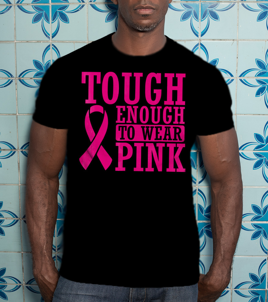 Tough Enough To Wear Pink Cancer Awareness T-Shirt