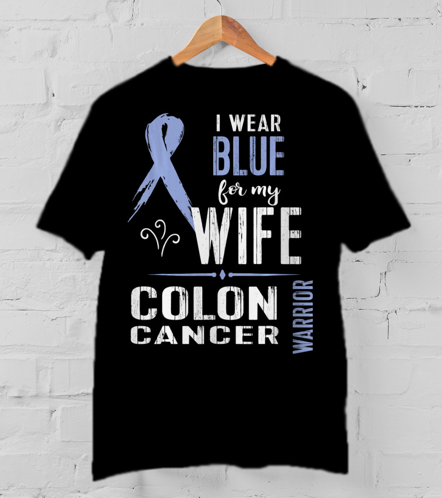 I Wear Blue For My Wife Colon Cancer Warrior T-Shirt