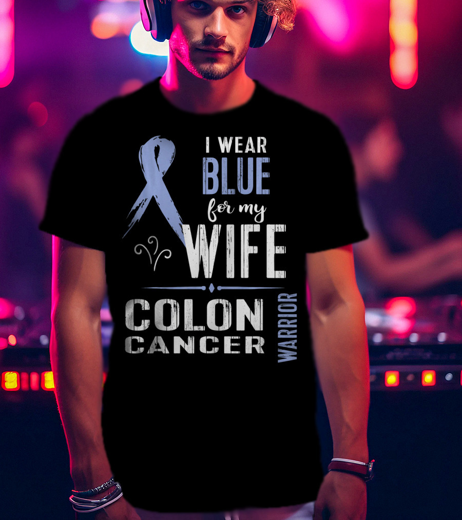 I Wear Blue For My Wife Colon Cancer Warrior T-Shirt