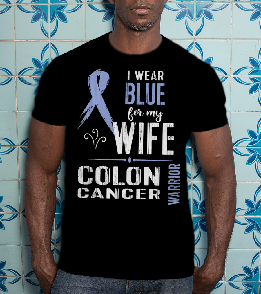 I Wear Blue For My Wife Colon Cancer Warrior T-Shirt