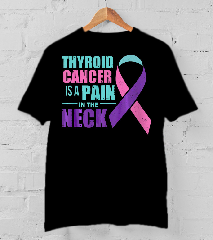 Thyroid Cancer Is A Pain In The Neck Awareness T-Shirt