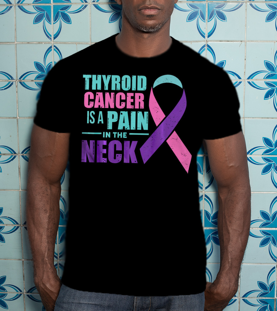Thyroid Cancer Is A Pain In The Neck Awareness T-Shirt
