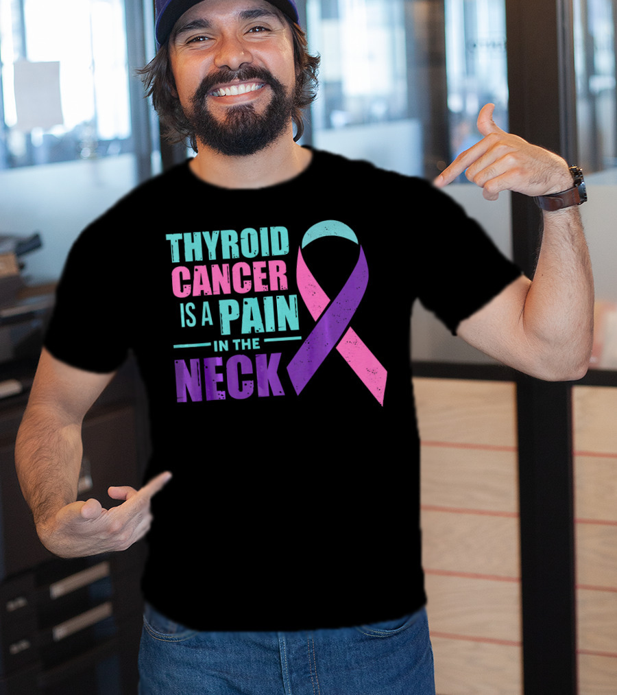 Thyroid Cancer Is A Pain In The Neck Awareness T-Shirt