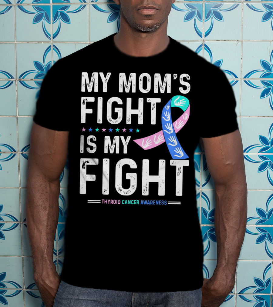 My Mom's Fight Is My Fight Thyroid Cancer Awareness T-Shirt