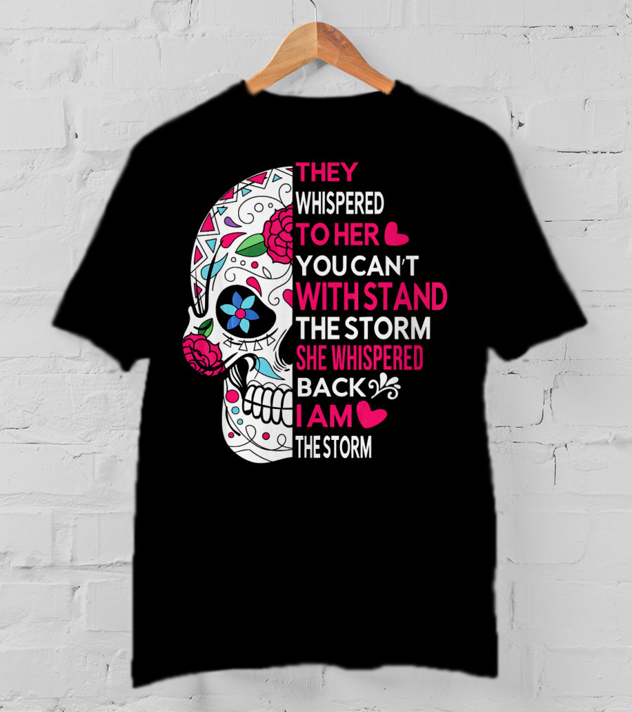 They Whispered To Her You Can't Withstand The Storm She Whispered Back I Am The Storm Breast Cancer Or Pancreatic Or Lung Canc T-Shirt