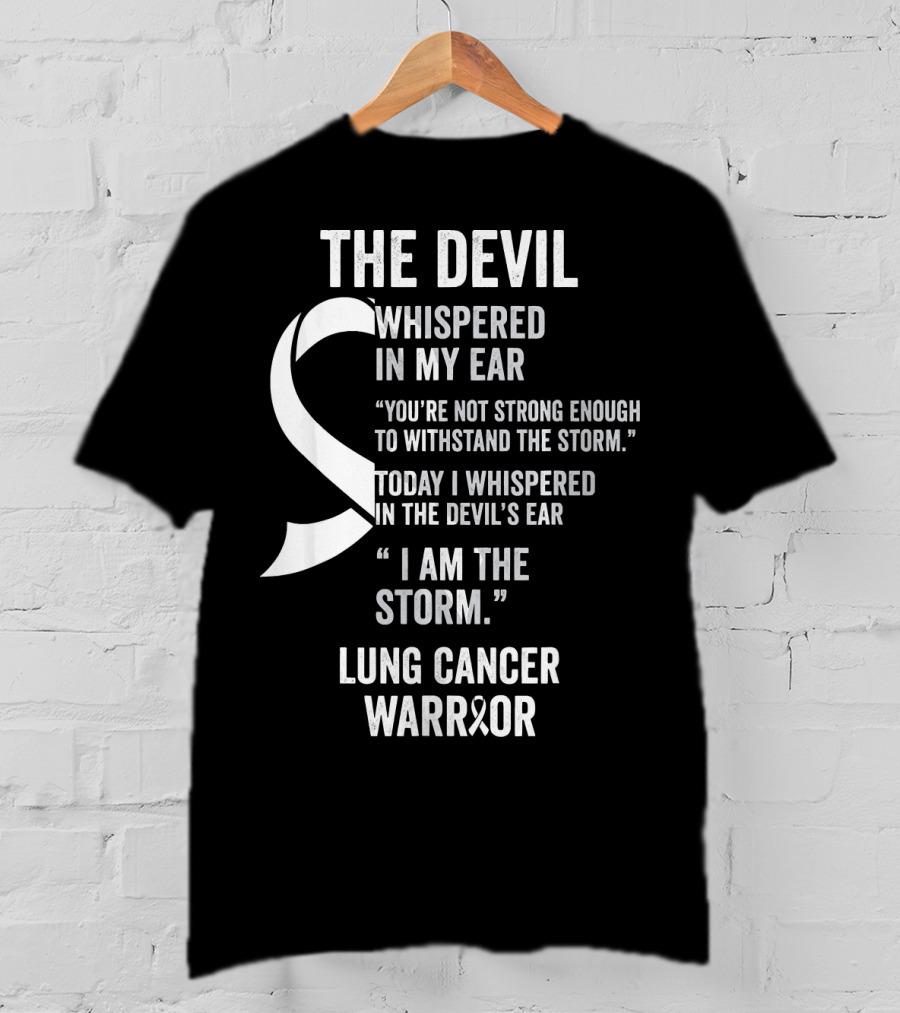 The Devil Whispered Lung Cancer Warrior I Am The Storm T-Shirt