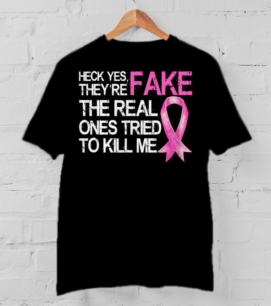 Heck Yes They're Fake The Real Ones Tried To Kill Me Pink T-Shirt
