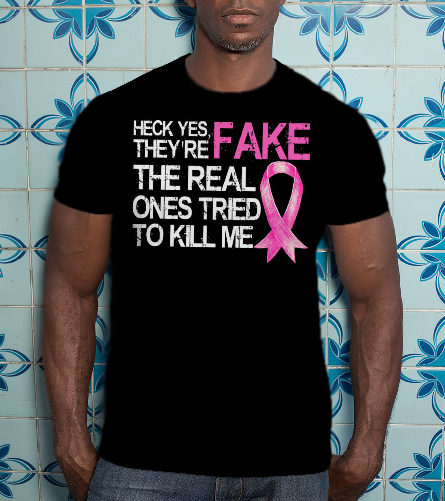 Heck Yes They're Fake The Real Ones Tried To Kill Me Pink T-Shirt