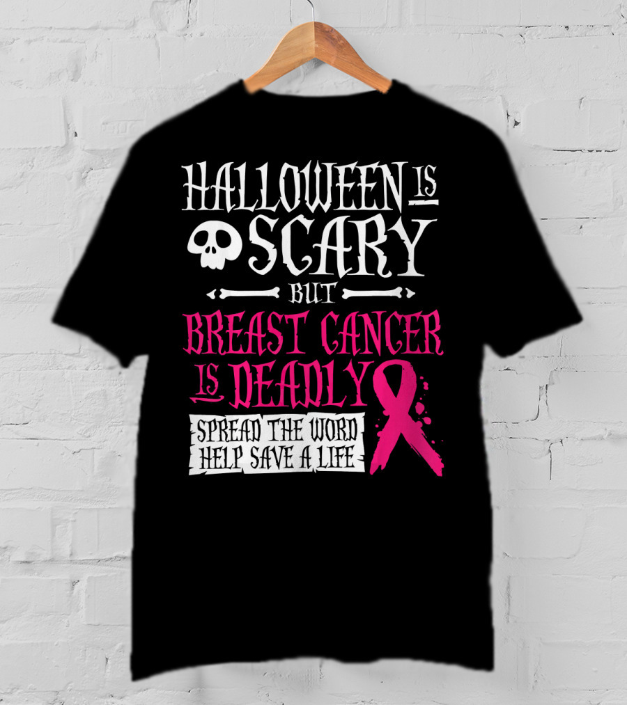 Halloween Is Scary But Breast Cancer Is Deadly Spread The Word Help Save A Life T-Shirt