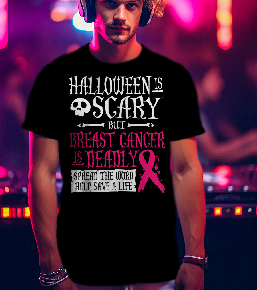 Halloween Is Scary But Breast Cancer Is Deadly Spread The Word Help Save A Life T-Shirt