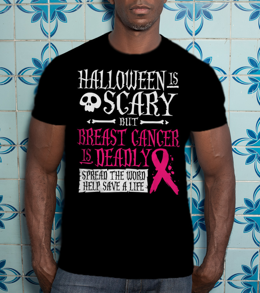 Halloween Is Scary But Breast Cancer Is Deadly Spread The Word Help Save A Life T-Shirt