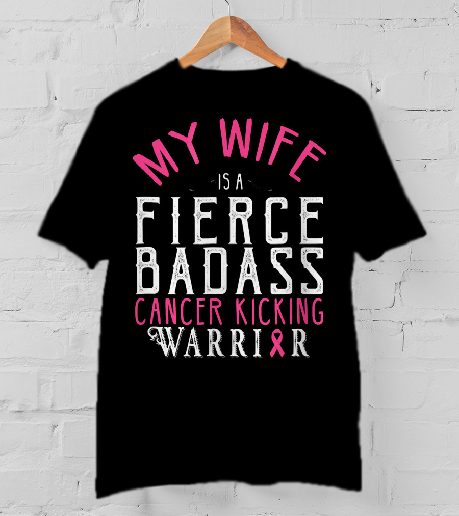 My Wife Is A Fierce Badass Cancer Kicking Warrior T-Shirt