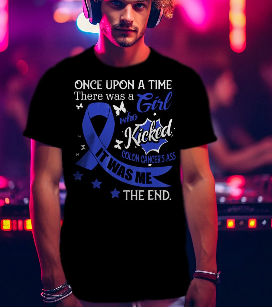Once Upon A Time There Was A Girl Who Kicked Colon Cancer's Ass It Was Me The End T-Shirt