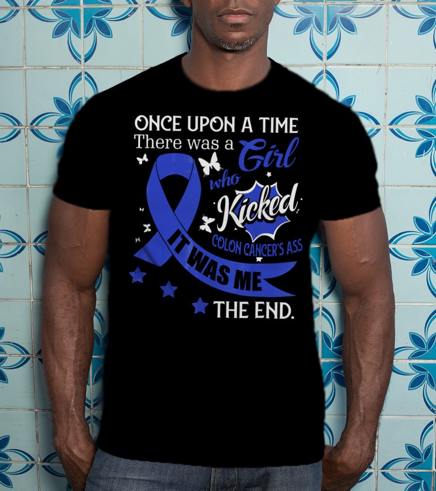 Once Upon A Time There Was A Girl Who Kicked Colon Cancer's Ass It Was Me The End T-Shirt