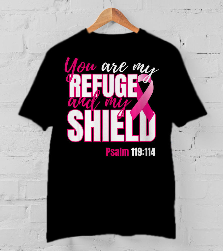 You Are My Refuge And My Shield Psalm 119:114 Breast Cancer Awareness T-Shirt