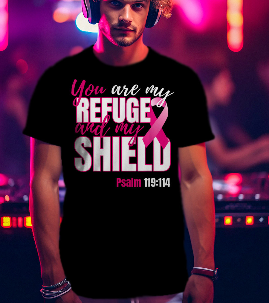 You Are My Refuge And My Shield Psalm 119:114 Breast Cancer Awareness T-Shirt