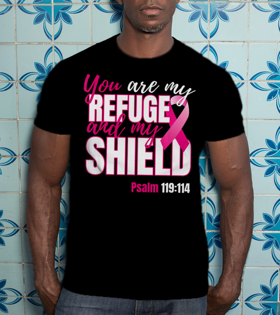 You Are My Refuge And My Shield Psalm 119:114 Breast Cancer Awareness T-Shirt