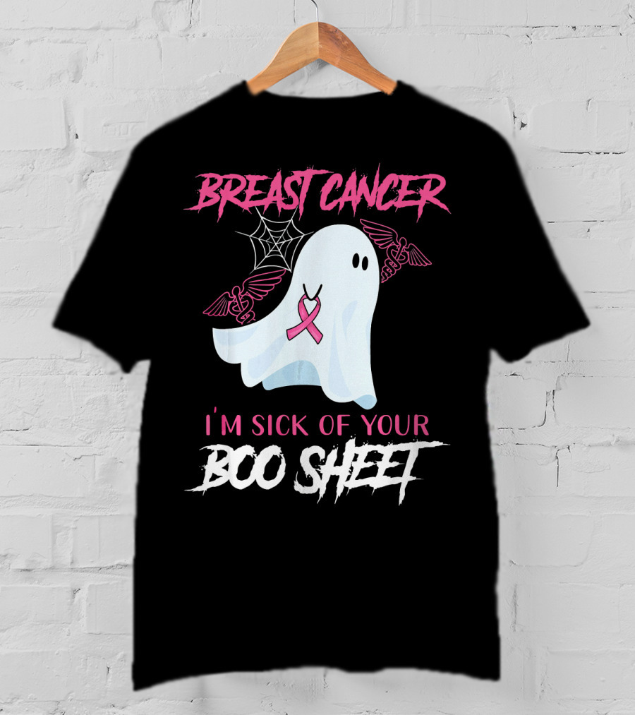 Breast Cancer Awareness I'm Sick Of Your Boo Sheet T-Shirt